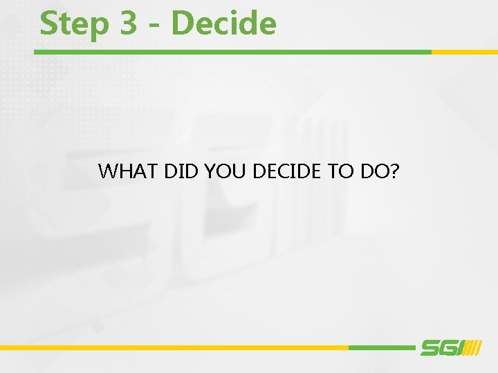 Step 3 - Decide WHAT DID YOU DECIDE TO DO? 