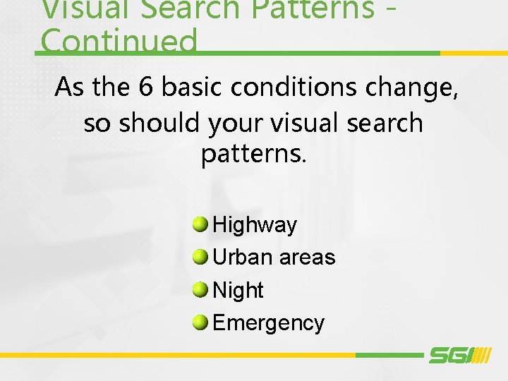 Visual Search Patterns Continued As the 6 basic conditions change, so should your visual