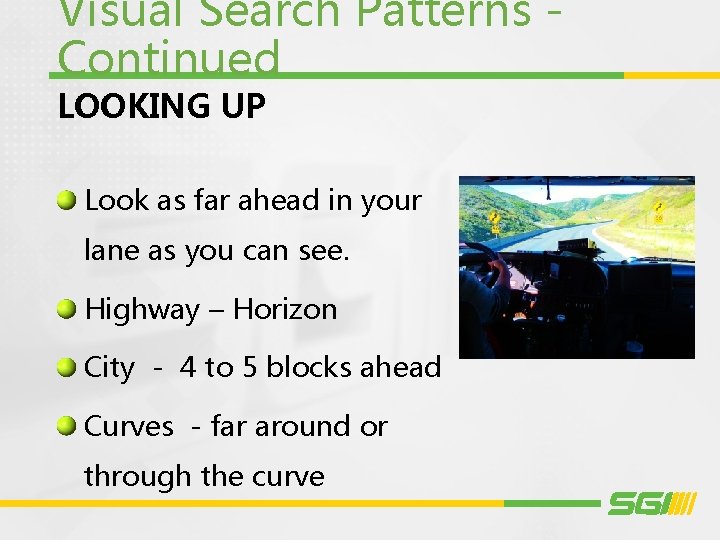 Visual Search Patterns Continued LOOKING UP Look as far ahead in your lane as