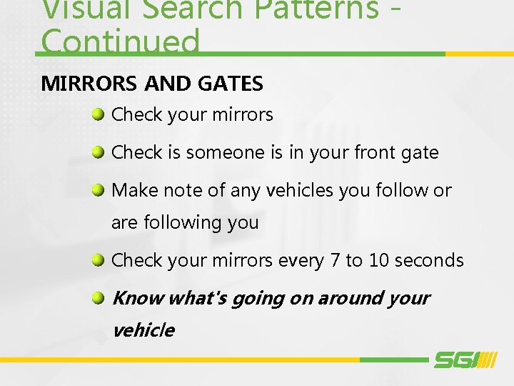 Visual Search Patterns Continued MIRRORS AND GATES Check your mirrors Check is someone is
