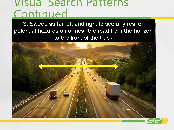 Visual Search Patterns Continued 3. Sweep as far left and right to see any