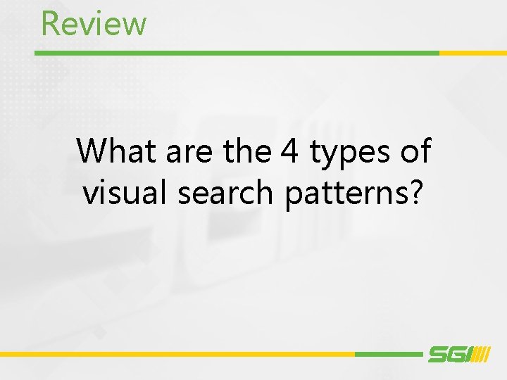 Review What are the 4 types of visual search patterns? 