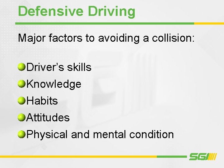 Defensive Driving Major factors to avoiding a collision: Driver’s skills Knowledge Habits Attitudes Physical