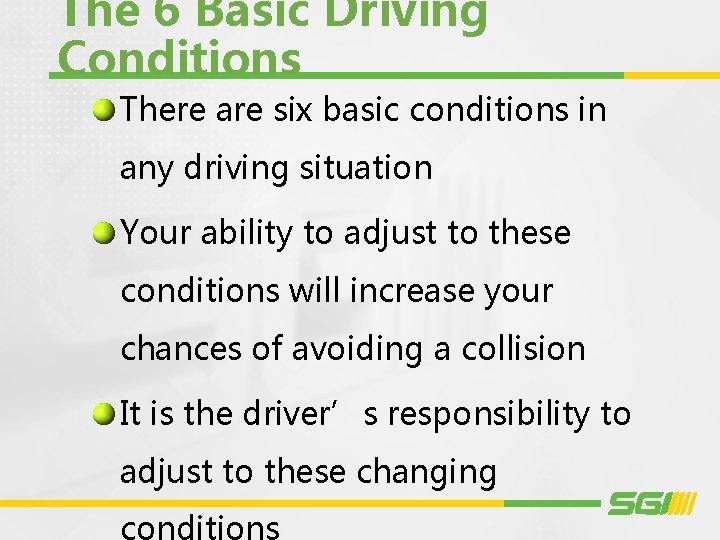 The 6 Basic Driving Conditions There are six basic conditions in any driving situation