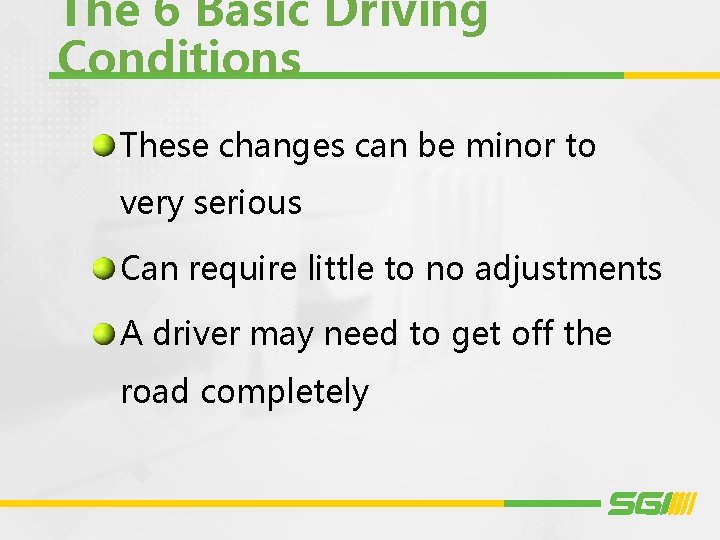 The 6 Basic Driving Conditions These changes can be minor to very serious Can