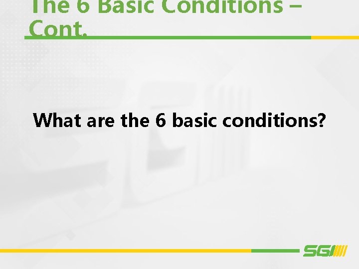The 6 Basic Conditions – Cont. What are the 6 basic conditions? 