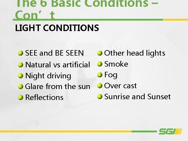 The 6 Basic Conditions – Con’t LIGHT CONDITIONS SEE and BE SEEN Natural vs