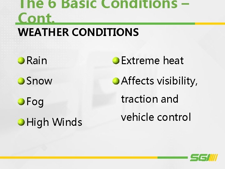 The 6 Basic Conditions – Cont. WEATHER CONDITIONS Rain Extreme heat Snow Affects visibility,