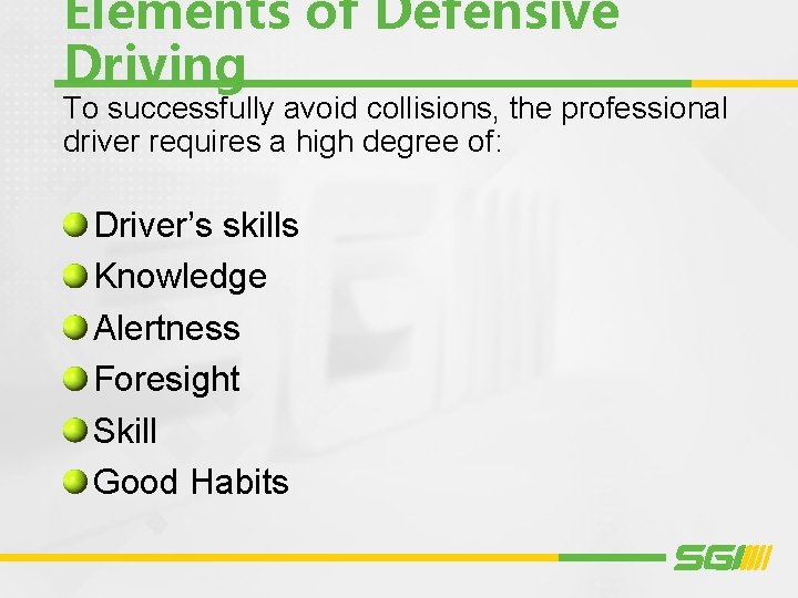 Elements of Defensive Driving To successfully avoid collisions, the professional driver requires a high