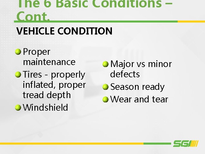 The 6 Basic Conditions – Cont. VEHICLE CONDITION Proper maintenance Tires - properly inflated,