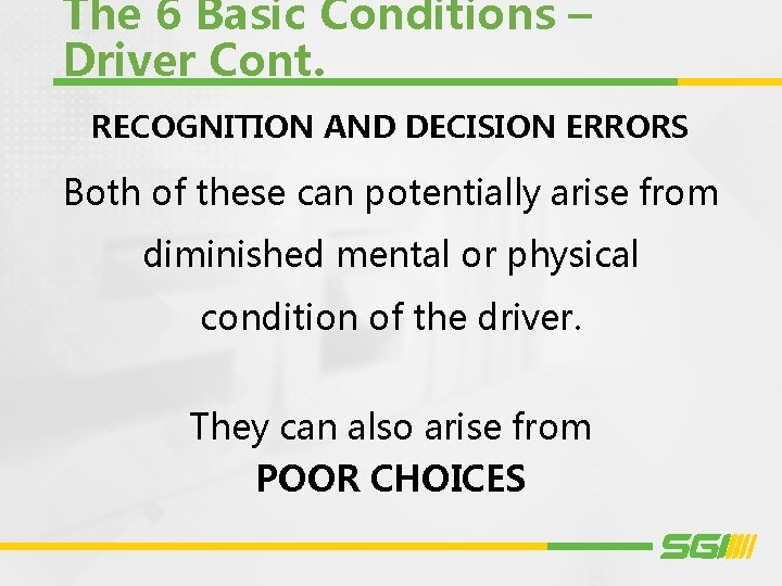 The 6 Basic Conditions – Driver Cont. RECOGNITION AND DECISION ERRORS Both of these
