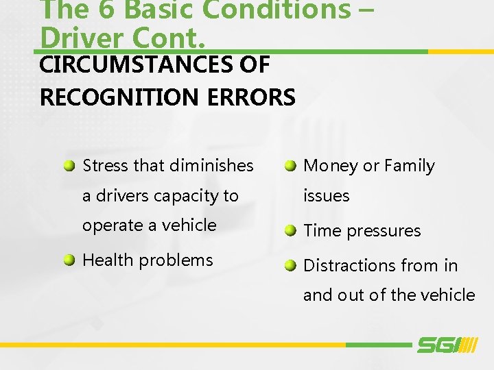 The 6 Basic Conditions – Driver Cont. CIRCUMSTANCES OF RECOGNITION ERRORS Stress that diminishes