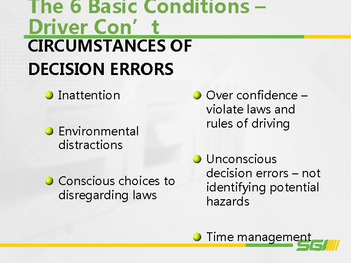 The 6 Basic Conditions – Driver Con’t CIRCUMSTANCES OF DECISION ERRORS Inattention Environmental distractions