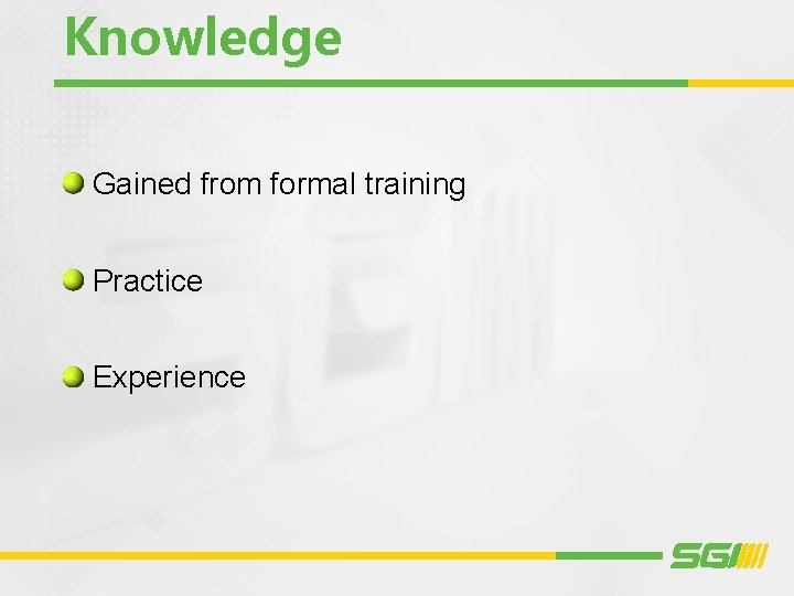 Knowledge Gained from formal training Practice Experience 