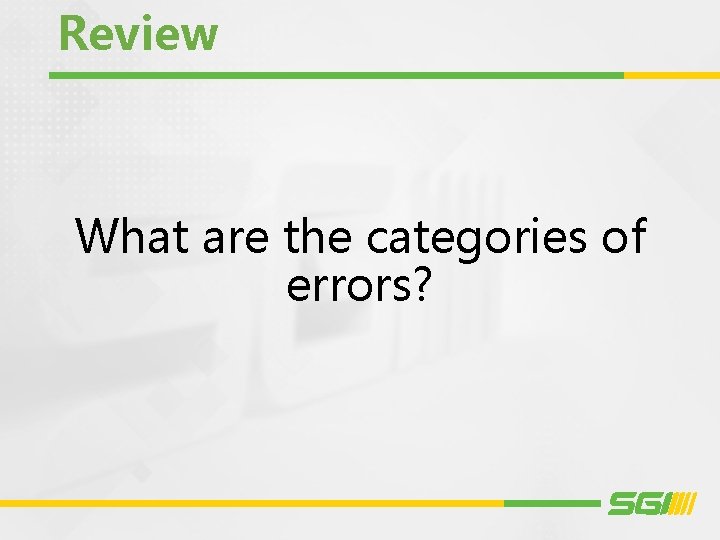 Review What are the categories of errors? 