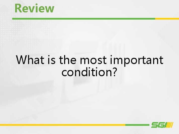 Review What is the most important condition? 