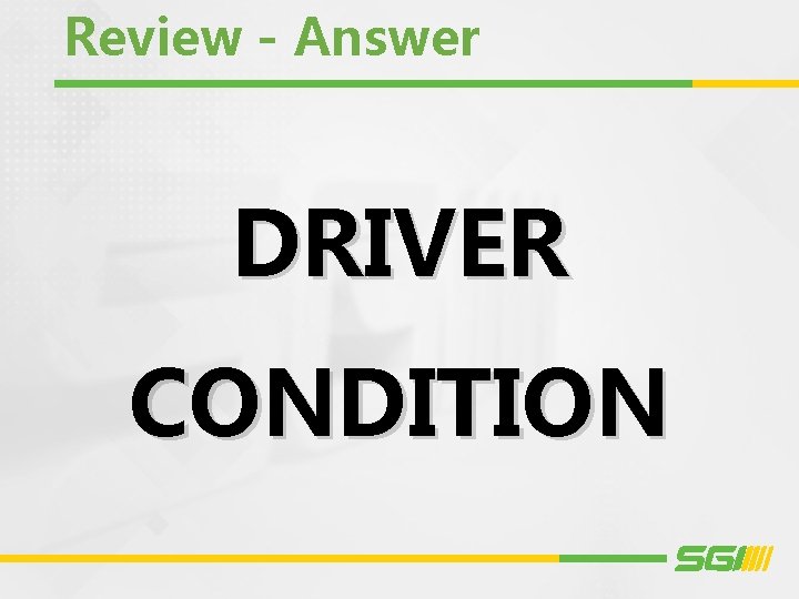 Review - Answer DRIVER CONDITION 