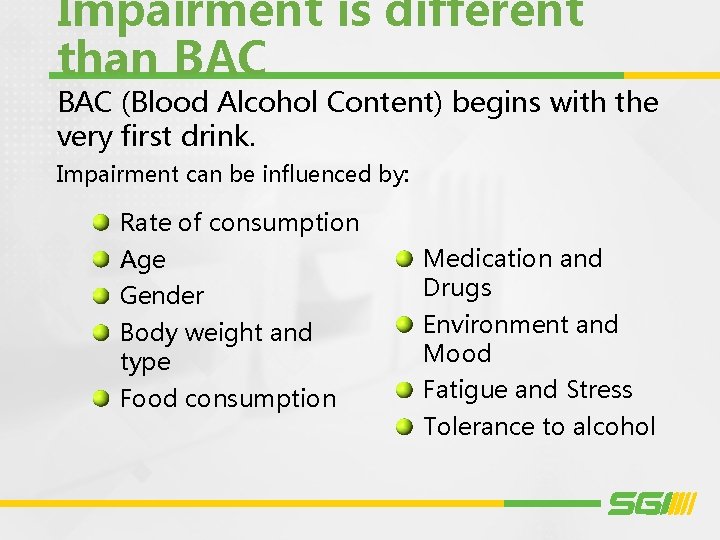 Impairment is different than BAC (Blood Alcohol Content) begins with the very first drink.