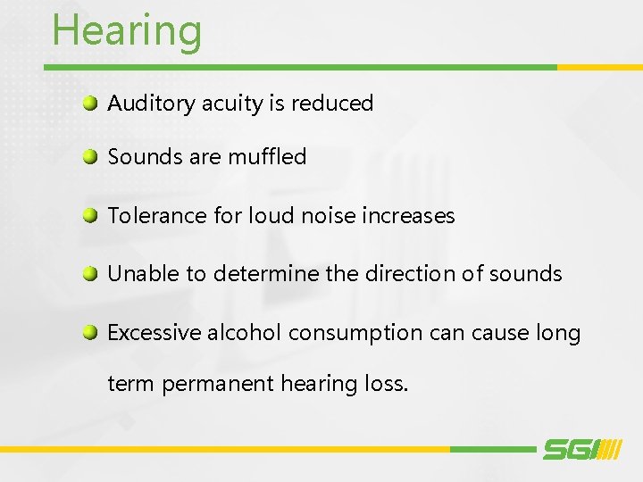 Hearing Auditory acuity is reduced Sounds are muffled Tolerance for loud noise increases Unable