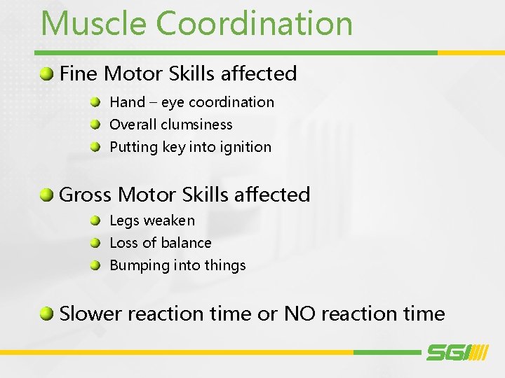 Muscle Coordination Fine Motor Skills affected Hand – eye coordination Overall clumsiness Putting key