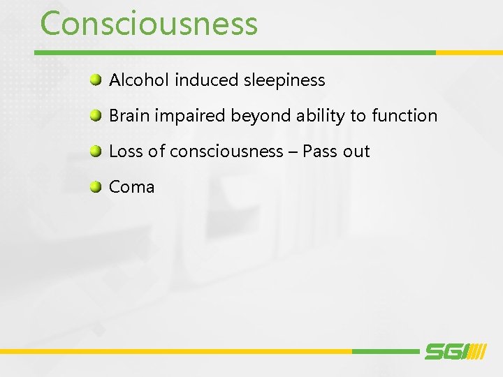 Consciousness Alcohol induced sleepiness Brain impaired beyond ability to function Loss of consciousness –