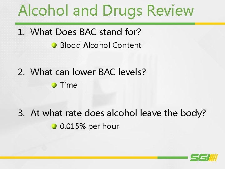 Alcohol and Drugs Review 1. What Does BAC stand for? Blood Alcohol Content 2.