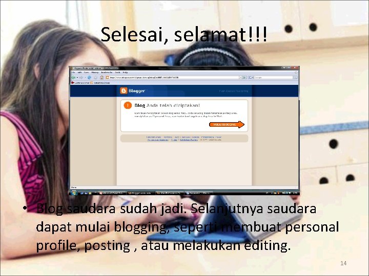 Selesai, selamat!!! • Blog saudara sudah jadi. Selanjutnya saudara dapat mulai blogging, seperti membuat