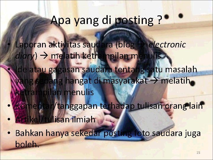 Apa yang di posting ? • Laporan aktivitas saudara (blog electronic diary) melatih ketrampilan