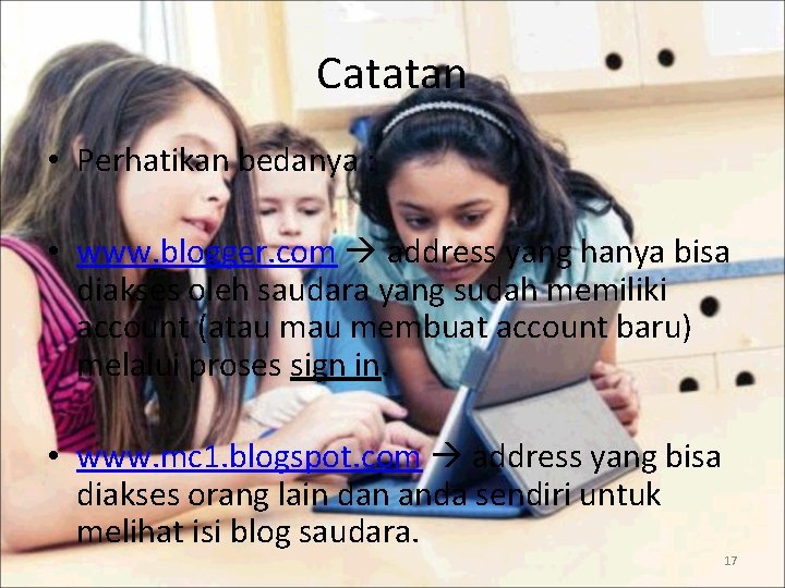 Catatan • Perhatikan bedanya : • www. blogger. com address yang hanya bisa diakses