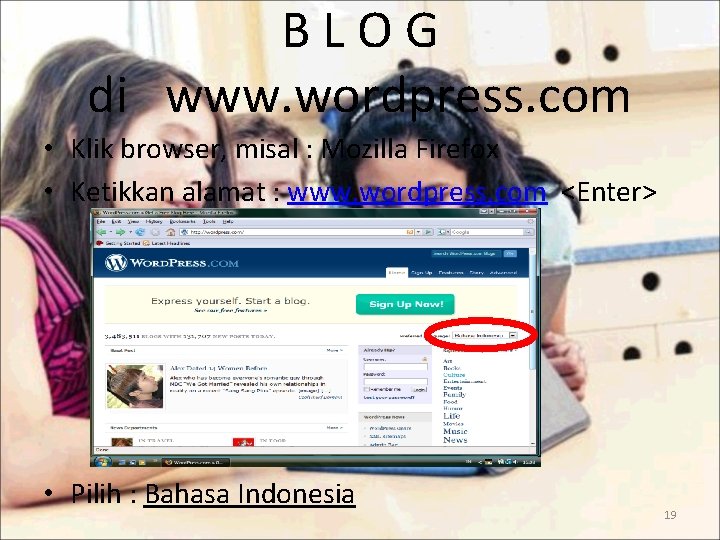 BLOG di www. wordpress. com • Klik browser, misal : Mozilla Firefox • Ketikkan