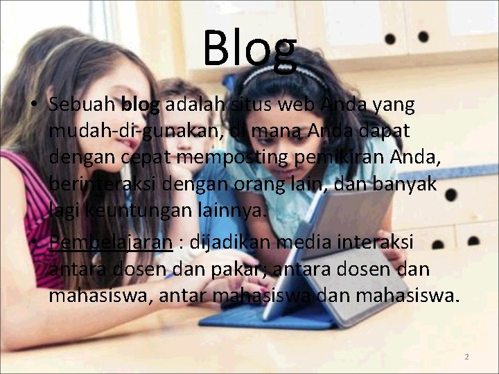 Blog • Sebuah blog adalah situs web Anda yang mudah-di-gunakan, di mana Anda dapat