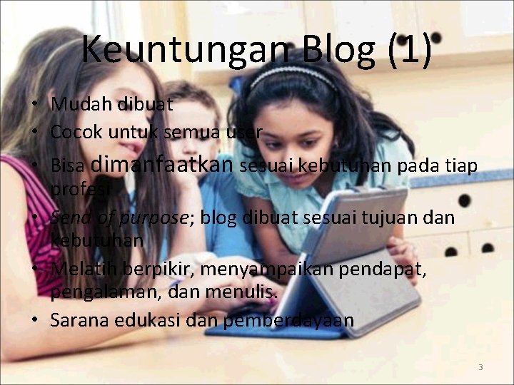 Keuntungan Blog (1) • Mudah dibuat • Cocok untuk semua user • Bisa dimanfaatkan