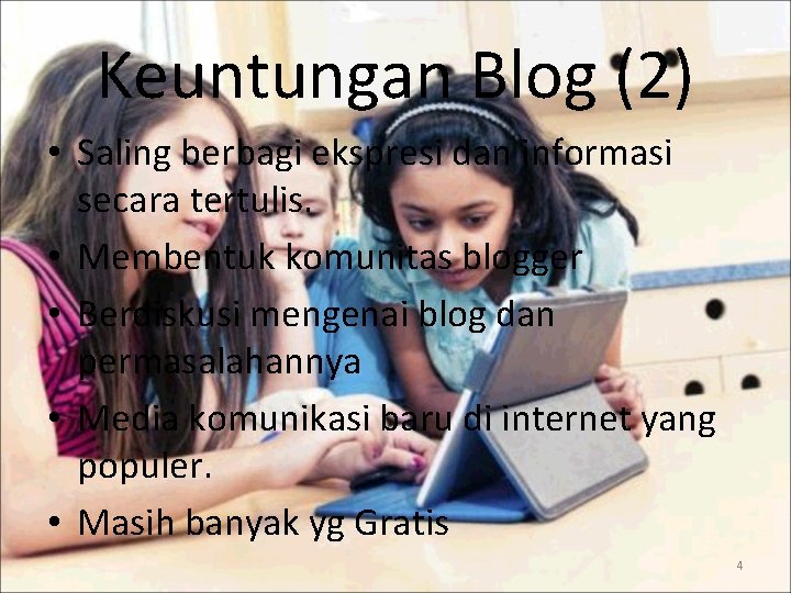 Keuntungan Blog (2) • Saling berbagi ekspresi dan informasi secara tertulis. • Membentuk komunitas