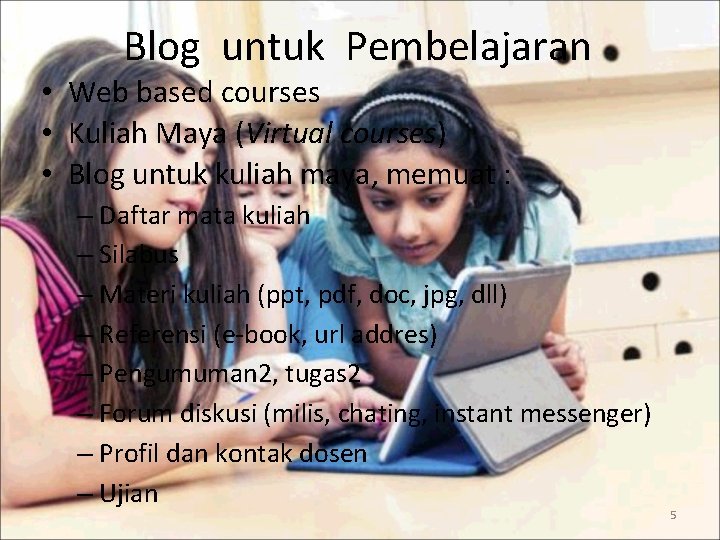 Blog untuk Pembelajaran • Web based courses • Kuliah Maya (Virtual courses) • Blog