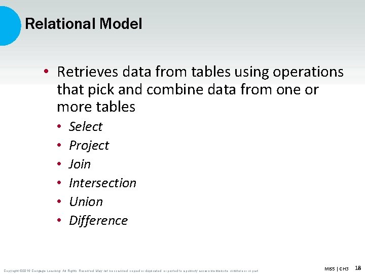 Relational Model • Retrieves data from tables using operations that pick and combine data