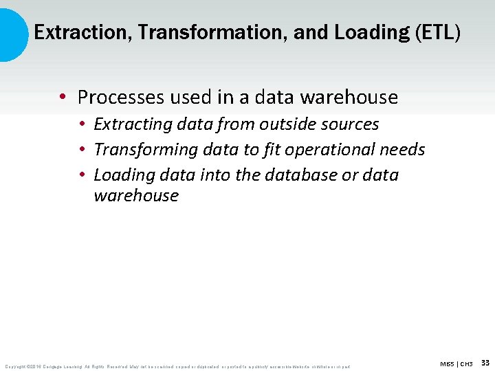 Extraction, Transformation, and Loading (ETL) • Processes used in a data warehouse • Extracting