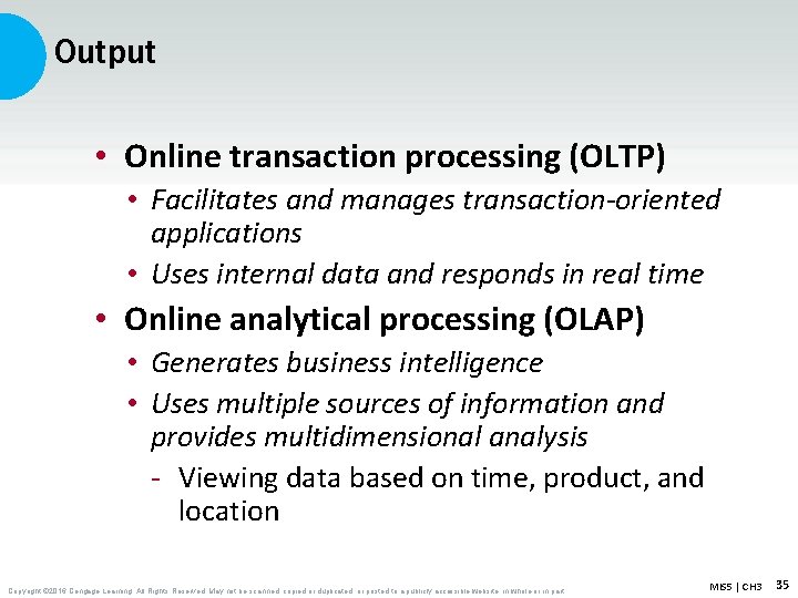 Output • Online transaction processing (OLTP) • Facilitates and manages transaction-oriented applications • Uses