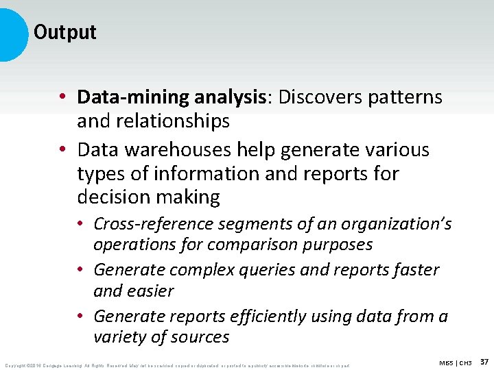 Output • Data-mining analysis: Discovers patterns and relationships • Data warehouses help generate various