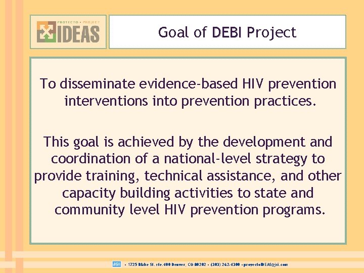 Goal of DEBI Project To disseminate evidence-based HIV prevention interventions into prevention practices. This