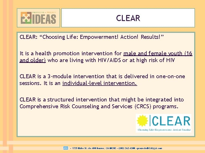 CLEAR: CLEAR “Choosing Life: Empowerment! Action! Results!” It is a health promotion intervention for