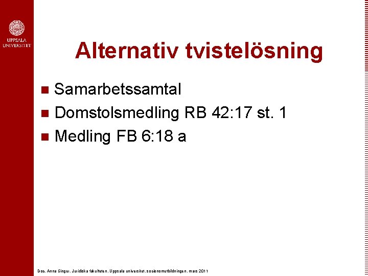 Alternativ tvistelösning Samarbetssamtal n Domstolsmedling RB 42: 17 st. 1 n Medling FB 6: