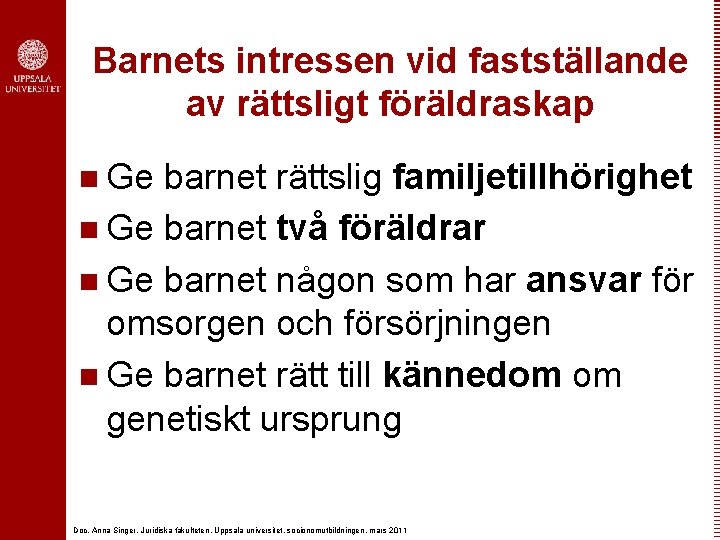 Barnets intressen vid fastställande av rättsligt föräldraskap n Ge barnet rättslig familjetillhörighet n Ge