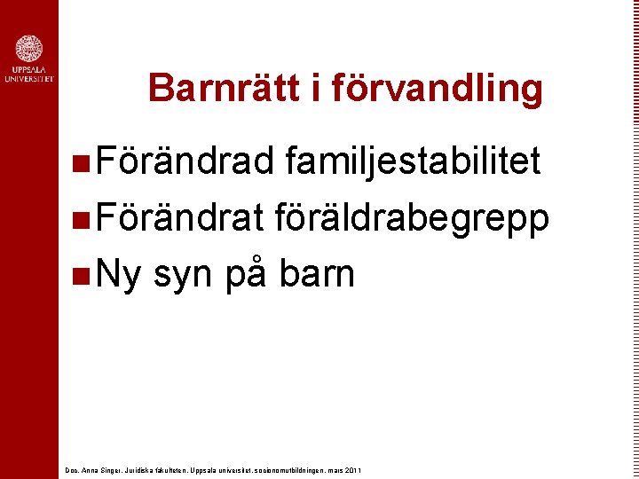 Barnrätt i förvandling n Förändrad familjestabilitet n Förändrat föräldrabegrepp n Ny syn på barn