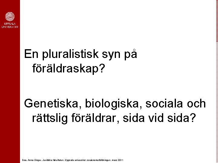 En pluralistisk syn på föräldraskap? Genetiska, biologiska, sociala och rättslig föräldrar, sida vid sida?