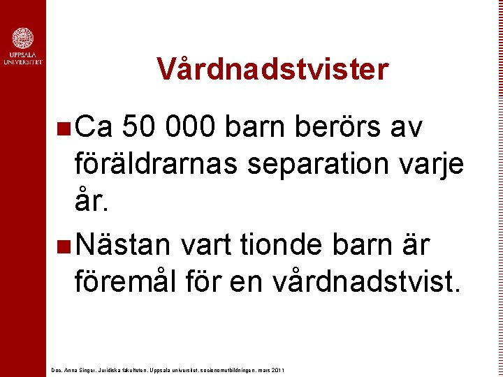 Vårdnadstvister n Ca 50 000 barn berörs av föräldrarnas separation varje år. n Nästan