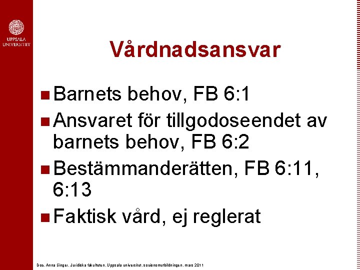 Vårdnadsansvar n Barnets behov, FB 6: 1 n Ansvaret för tillgodoseendet av barnets behov,