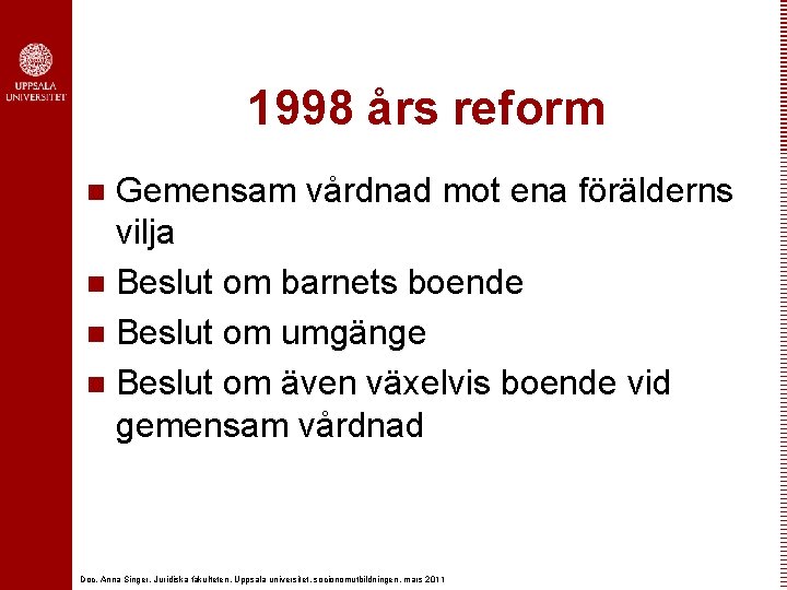 1998 års reform Gemensam vårdnad mot ena förälderns vilja n Beslut om barnets boende