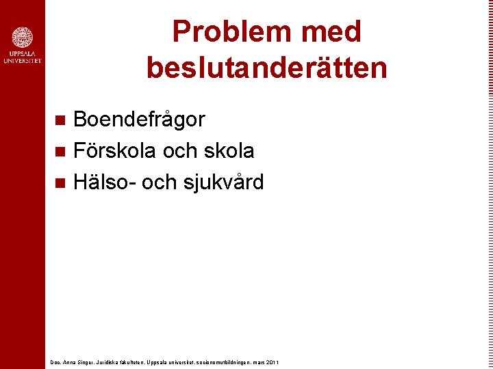 Problem med beslutanderätten Boendefrågor n Förskola och skola n Hälso- och sjukvård n Doc.