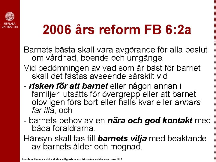 2006 års reform FB 6: 2 a Barnets bästa skall vara avgörande för alla