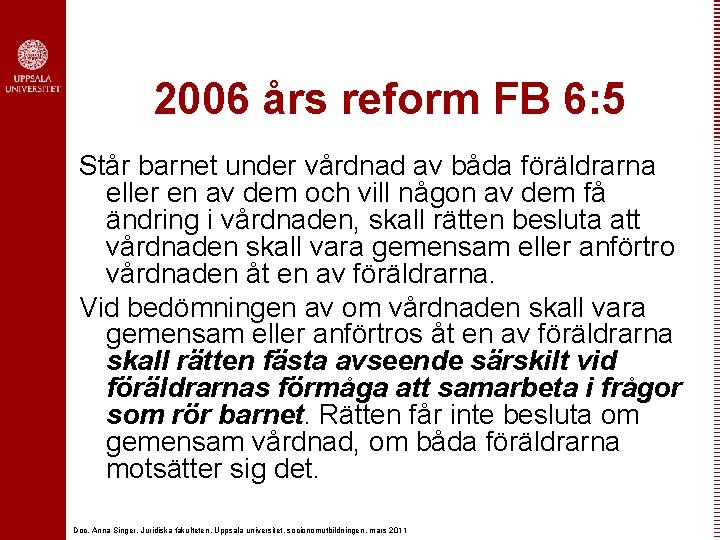 2006 års reform FB 6: 5 Står barnet under vårdnad av båda föräldrarna eller